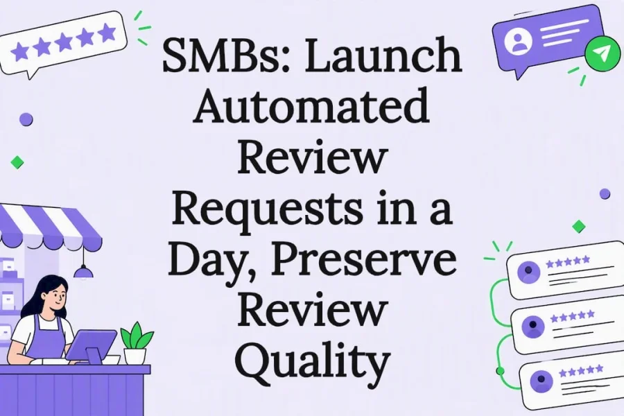 SMBs: Launch Automated Review Requests in a Day, Preserve Review Quality