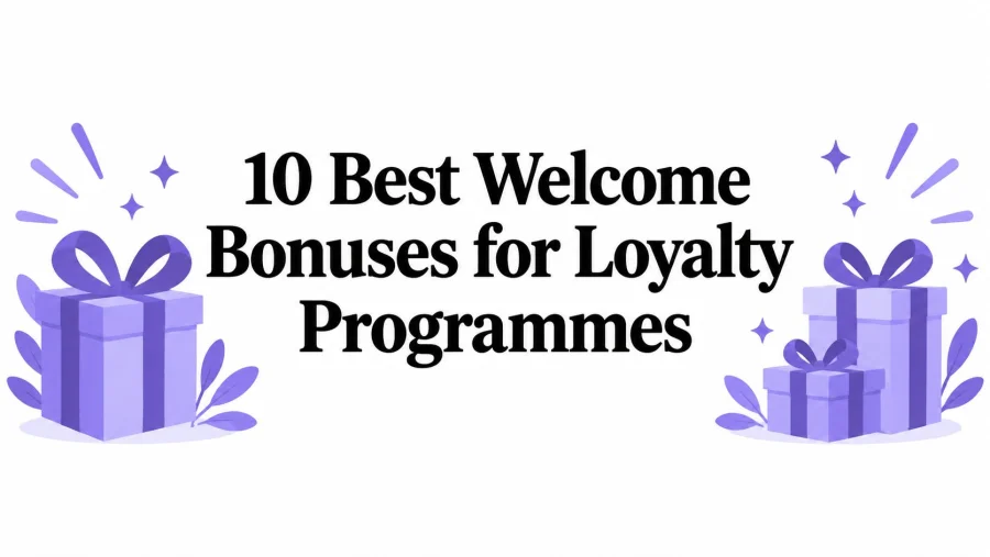 10 Best Welcome Bonuses for Loyalty Programmes
