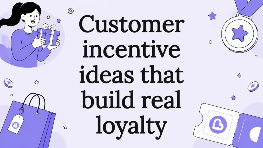 Customer incentive ideas that build real loyalty