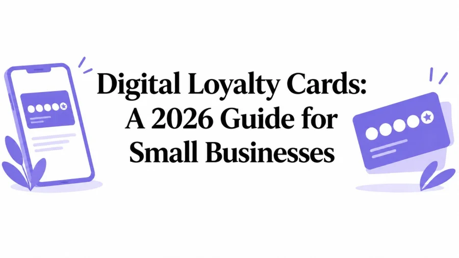 Digital Loyalty Cards: A 2026 Guide for Small Businesses