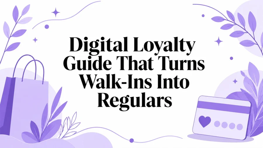 Digital Loyalty Guide That Turns Walk-Ins Into Regulars