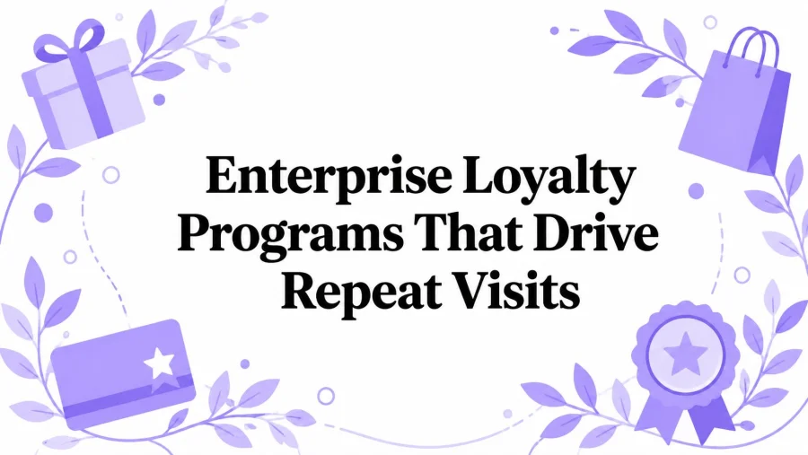 Enterprise Loyalty Programs That Drive Repeat Visits