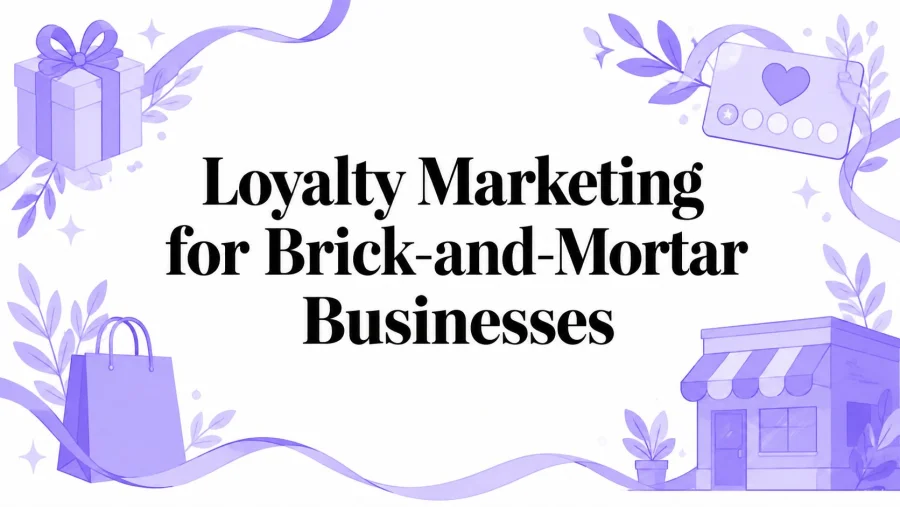 Loyalty Marketing for Brick-and-Mortar Businesses