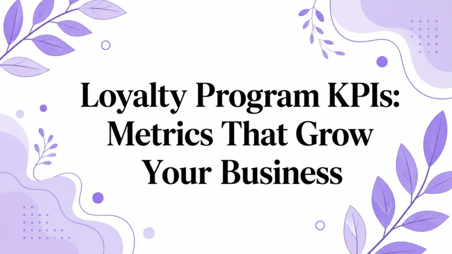 Loyalty Program KPIs: Metrics That Grow Your Business