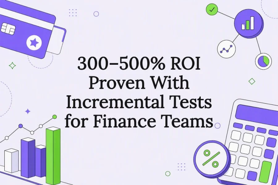 300–500% ROI Proven With Incremental Tests for Finance Teams