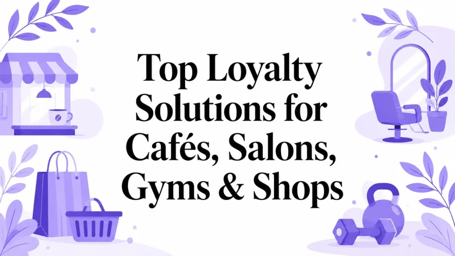 Top Loyalty Solutions for Cafés, Salons, Gyms & Shops