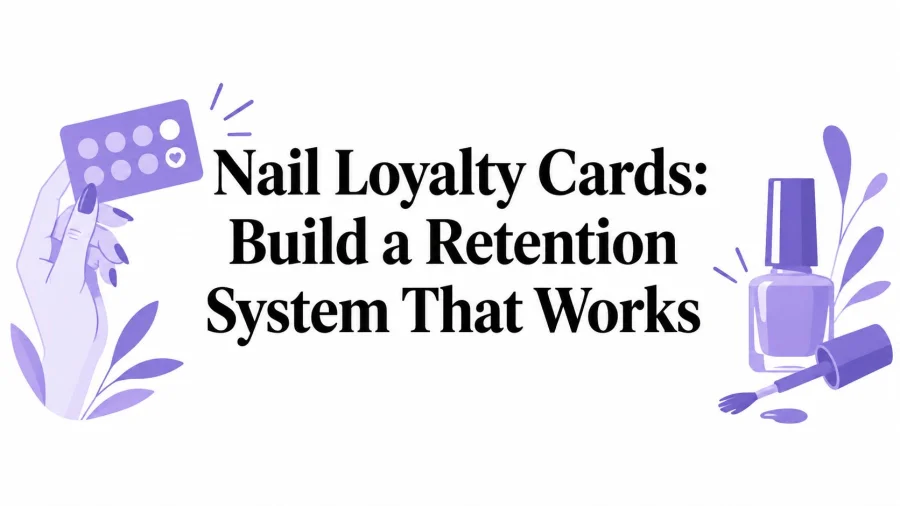 Nail Loyalty Cards: Build a Retention System That Works