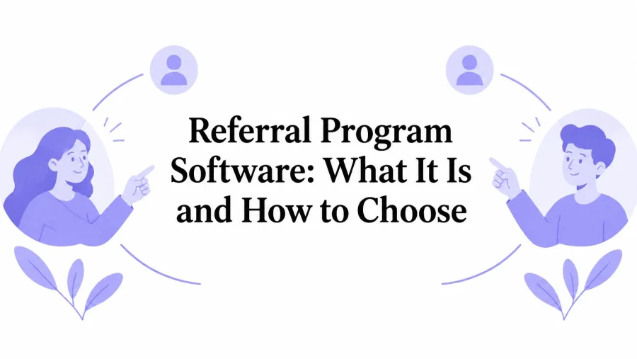 Referral Program Software: What It Is and How to Choose