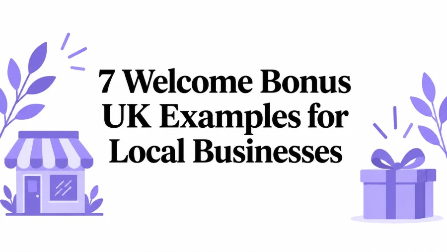 7 Welcome Bonus UK Examples for Local Businesses