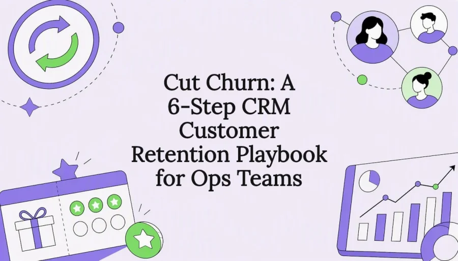 Reduce la fuga de clientes: manual CRM de retención en 6 pasos para equipos de operaciones