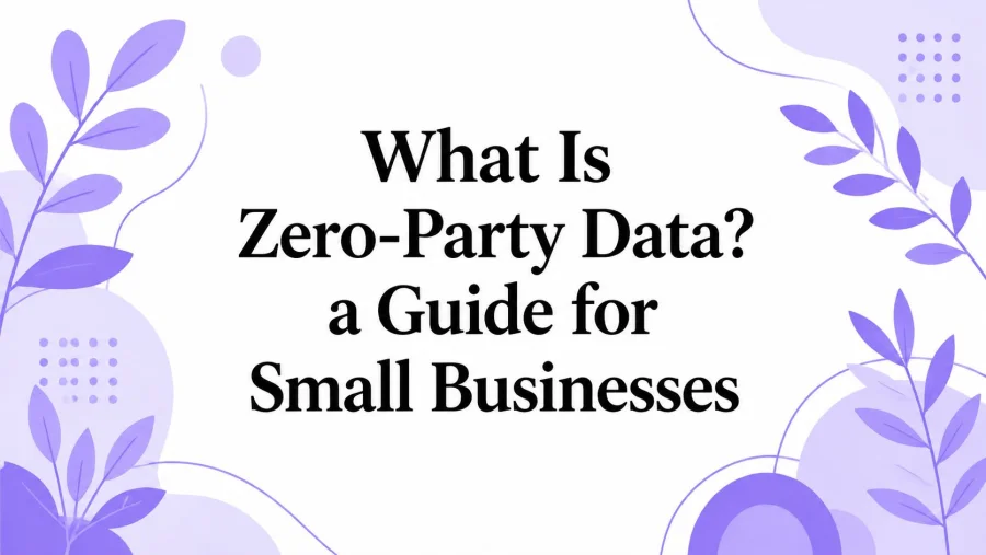 What Is Zero-Party Data? a Guide for Small Businesses