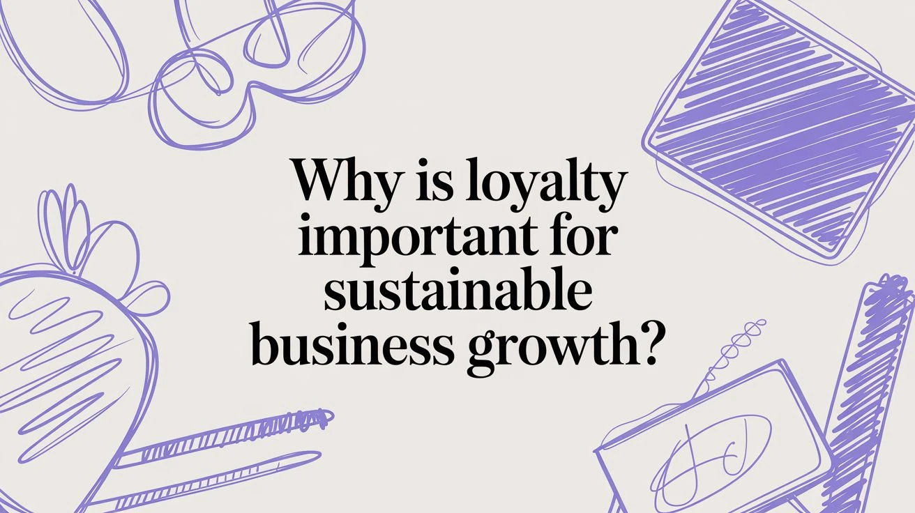 Miért fontos a hűség a fenntartható üzleti növekedéshez?